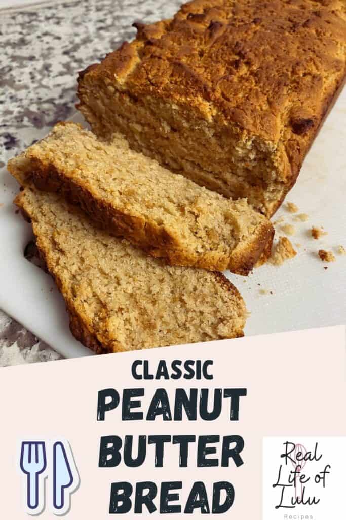 A loaf of classic peanut butter bread with two slices cut, displayed on a white cutting board. Text reads Classic Peanut Butter Bread with a fork and knife icon and Real Life of Lulu Recipes logo.