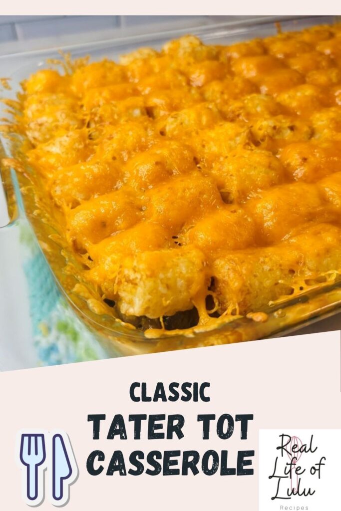 A glass baking dish filled with tater tot casserole, topped with melted cheddar cheese. The text reads Classic Tater Tot Casserole and Real Life of Lulu Recipes, with utensils illustrated in the corner.