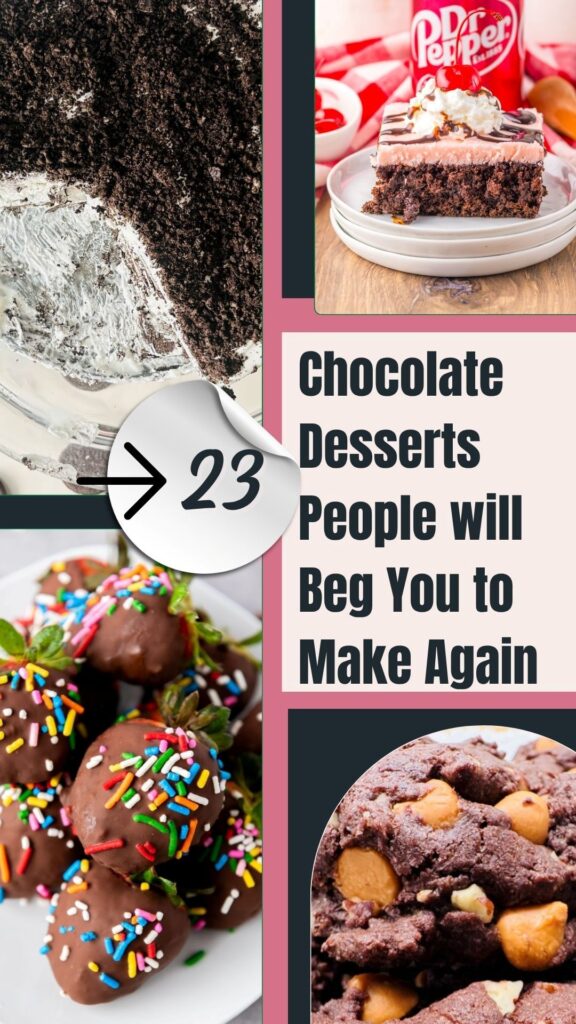 A collage of various chocolate desserts, including cake, brownies, chocolate-covered treats with sprinkles, and cookies. Text reads: 23 Chocolate Desserts People will Beg You to Make Again.