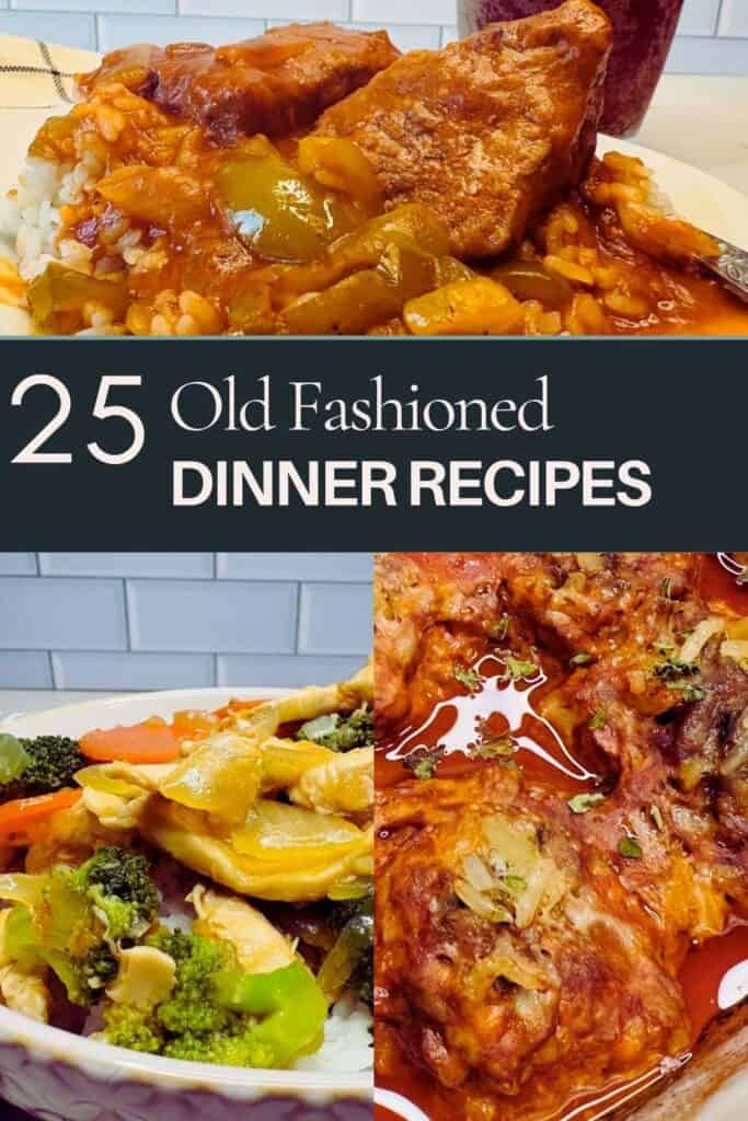 A collage with three dishes: saucy meat over rice, a vegetable stir-fry, and a baked casserole. The text in the center reads, 25 Old Fashioned Dinner Recipes..