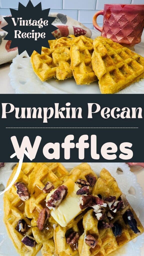 Text overlay reading Vintage Recipe and Pumpkin Pecan Waffles above and below images of golden waffles topped with butter, syrup, and pecans.